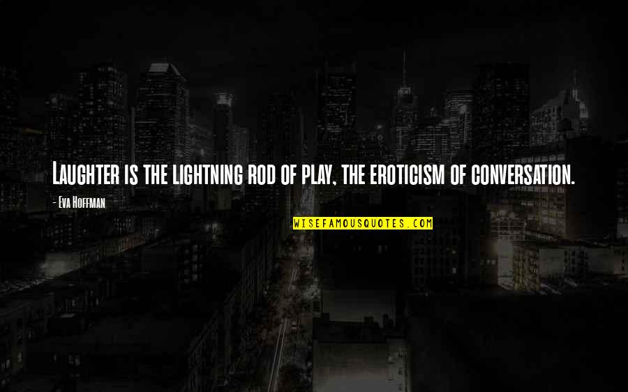 On Eroticism Quotes By Eva Hoffman: Laughter is the lightning rod of play, the