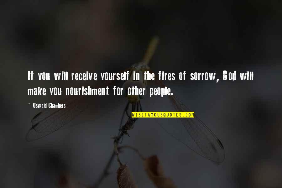 On Fire For God Quotes By Oswald Chambers: If you will receive yourself in the fires