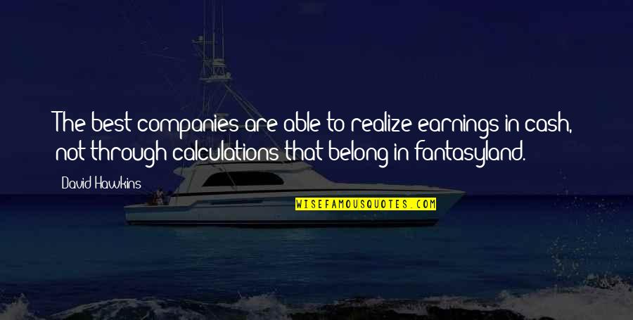 On Fire Funny Quotes By David Hawkins: The best companies are able to realize earnings