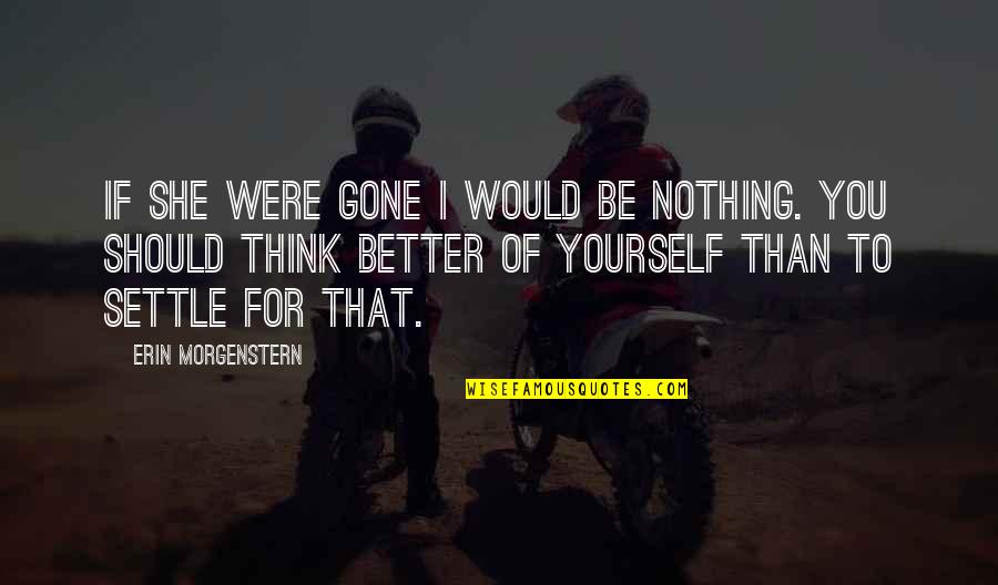 On Fire Funny Quotes By Erin Morgenstern: If she were gone I would be nothing.