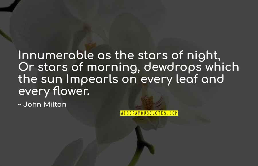 On Flower Quotes By John Milton: Innumerable as the stars of night, Or stars