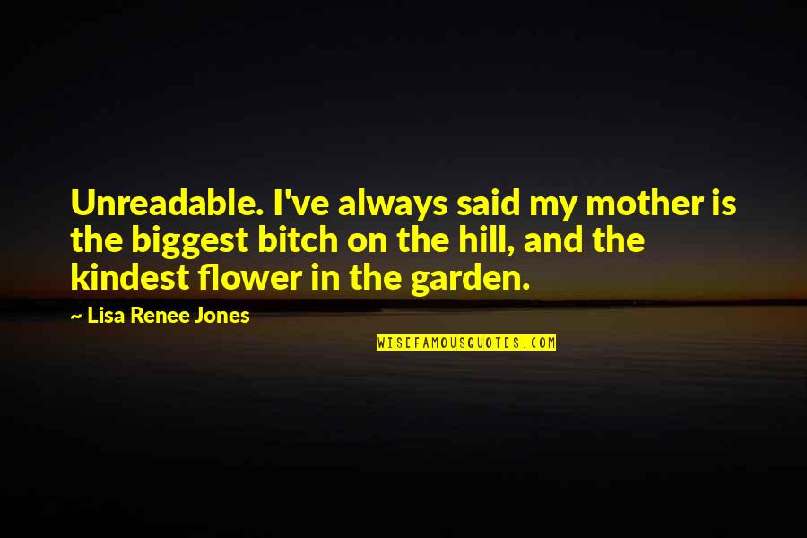 On Flower Quotes By Lisa Renee Jones: Unreadable. I've always said my mother is the