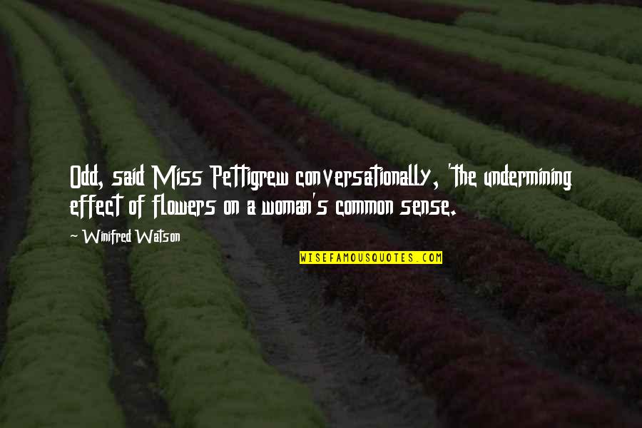 On Flower Quotes By Winifred Watson: Odd, said Miss Pettigrew conversationally, 'the undermining effect