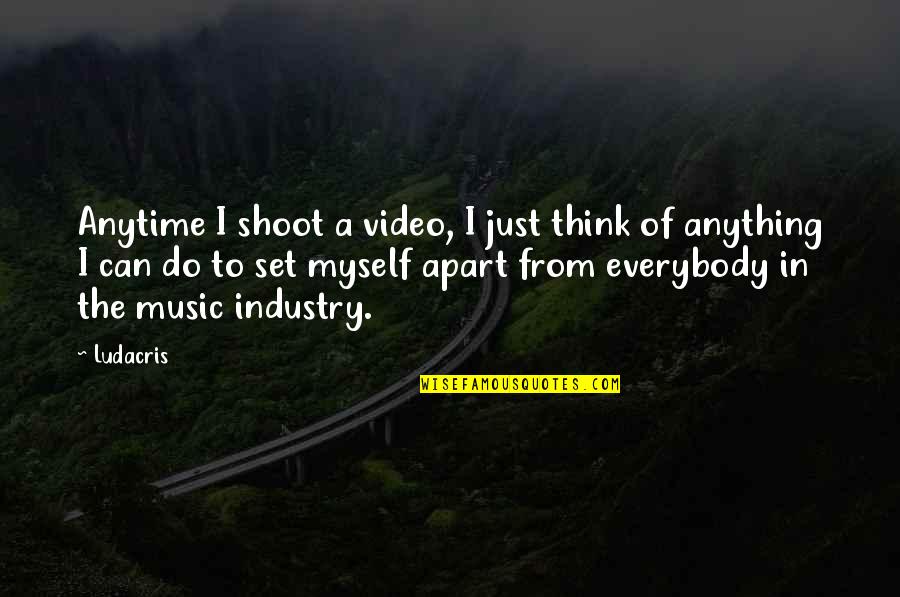 On Forgiveness Richard Holloway Quotes By Ludacris: Anytime I shoot a video, I just think On Forgiveness Richard Holloway Quotes By Ludacris: Anytime I shoot a video, I just think