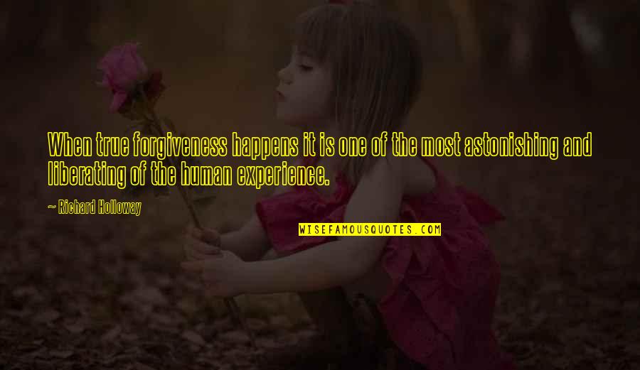 On Forgiveness Richard Holloway Quotes By Richard Holloway: When true forgiveness happens it is one of On Forgiveness Richard Holloway Quotes By Richard Holloway: When true forgiveness happens it is one of