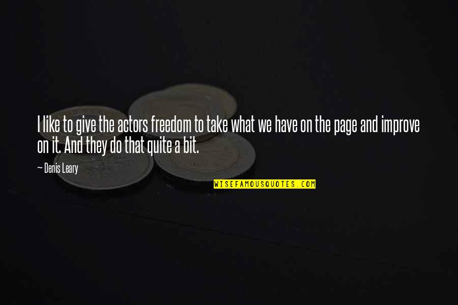 On Freedom Quotes By Denis Leary: I like to give the actors freedom to On Freedom Quotes By Denis Leary: I like to give the actors freedom to