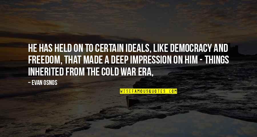On Freedom Quotes By Evan Osnos: He has held on to certain ideals, like On Freedom Quotes By Evan Osnos: He has held on to certain ideals, like