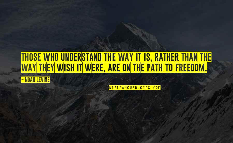 On Freedom Quotes By Noah Levine: Those who understand the way it is, rather On Freedom Quotes By Noah Levine: Those who understand the way it is, rather