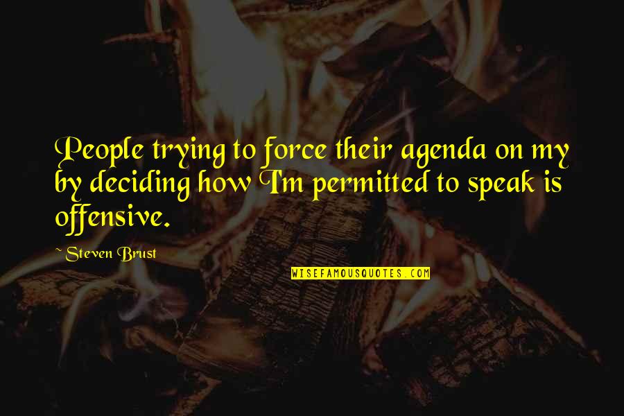 On Freedom Quotes By Steven Brust: People trying to force their agenda on my On Freedom Quotes By Steven Brust: People trying to force their agenda on my