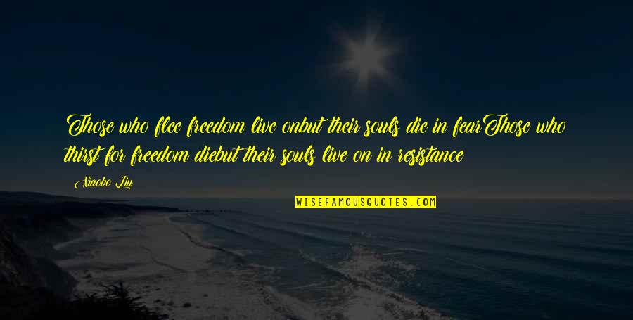 On Freedom Quotes By Xiaobo Liu: Those who flee freedom live onbut their souls On Freedom Quotes By Xiaobo Liu: Those who flee freedom live onbut their souls