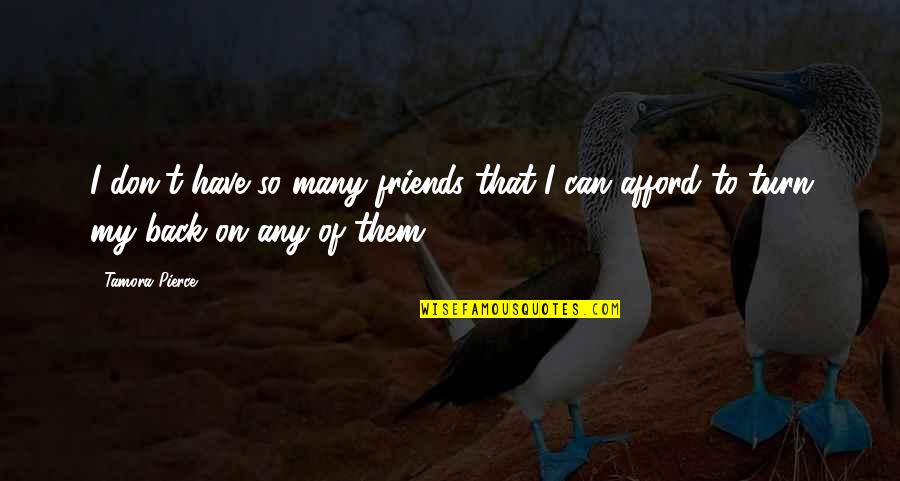 On Friendship Quotes By Tamora Pierce: I don't have so many friends that I