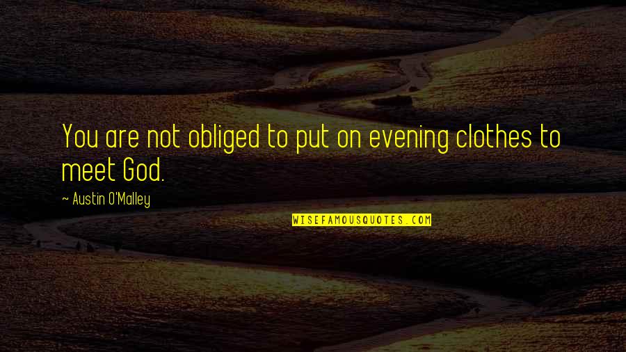 On God Quotes By Austin O'Malley: You are not obliged to put on evening