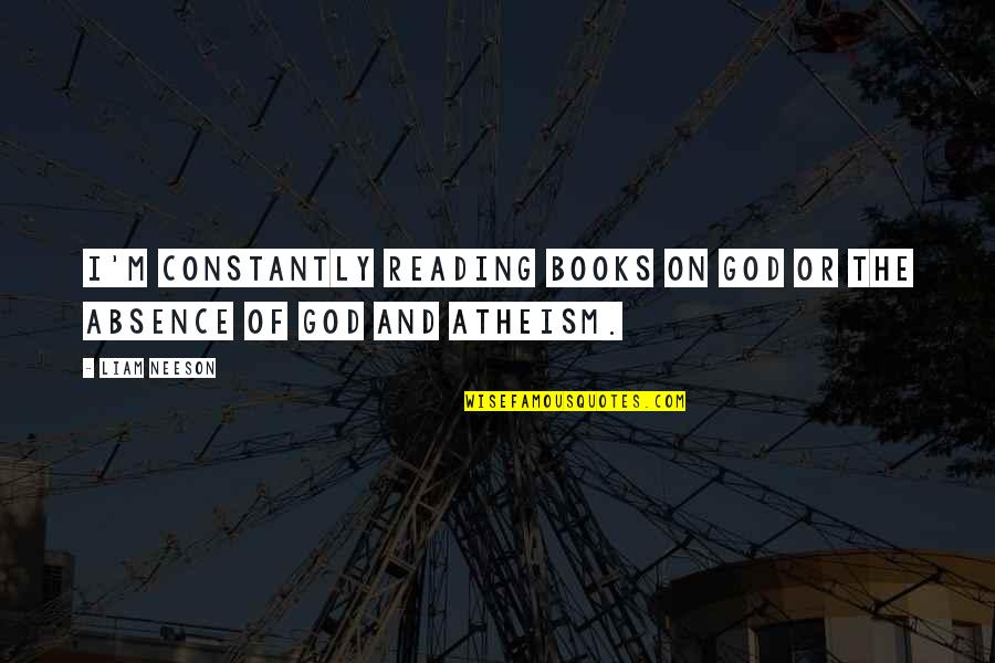 On God Quotes By Liam Neeson: I'm constantly reading books on God or the