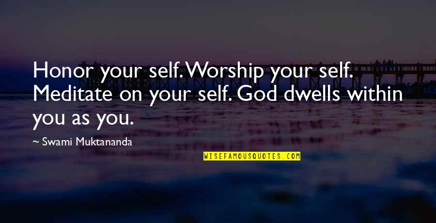 On God Quotes By Swami Muktananda: Honor your self. Worship your self. Meditate on