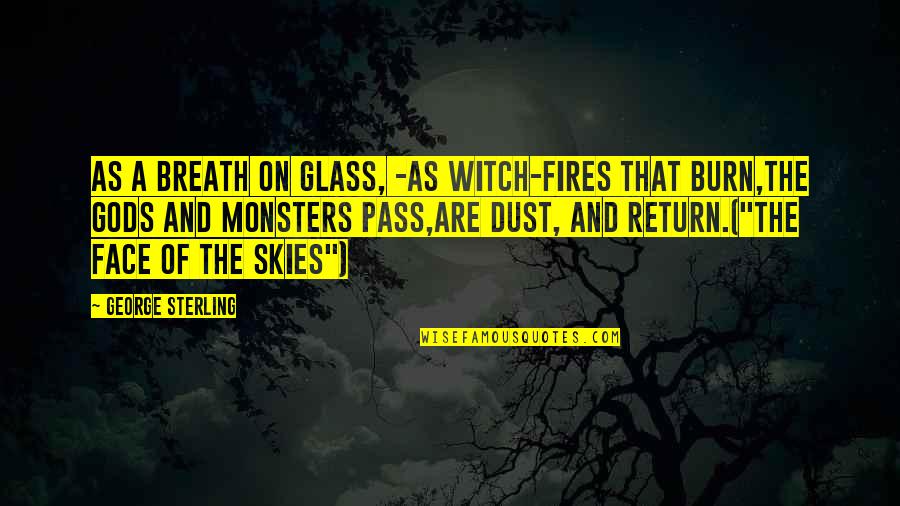 On Gods Time Quotes By George Sterling: As a breath on glass, -As witch-fires that
