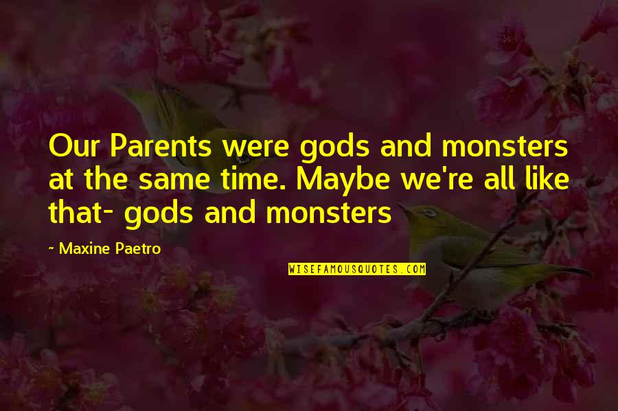 On Gods Time Quotes By Maxine Paetro: Our Parents were gods and monsters at the