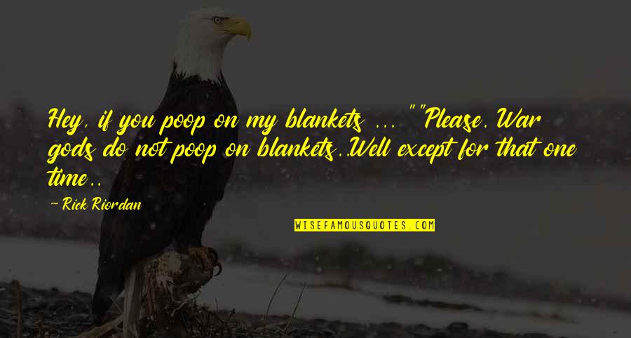On Gods Time Quotes By Rick Riordan: Hey, if you poop on my blankets ... On Gods Time Quotes By Rick Riordan: Hey, if you poop on my blankets ...