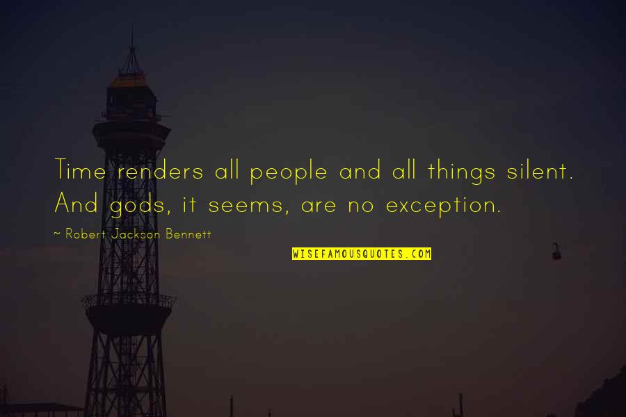 On Gods Time Quotes By Robert Jackson Bennett: Time renders all people and all things silent. On Gods Time Quotes By Robert Jackson Bennett: Time renders all people and all things silent.