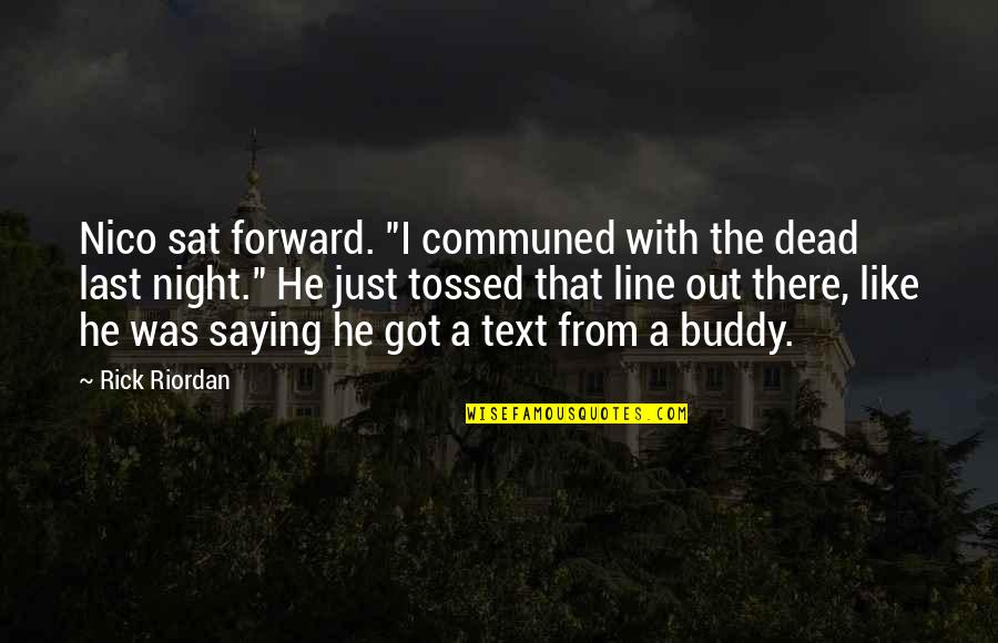 On Golden Pond Film Quotes By Rick Riordan: Nico sat forward. "I communed with the dead