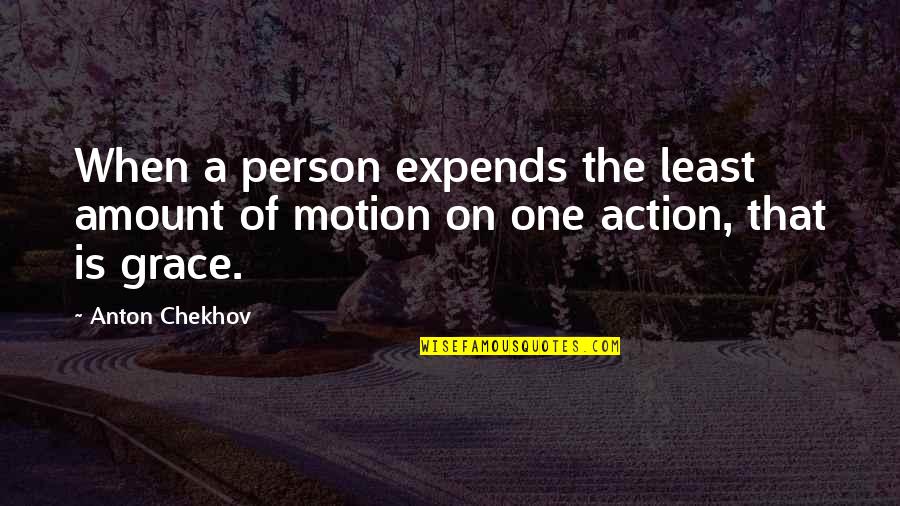On Grace Quotes By Anton Chekhov: When a person expends the least amount of