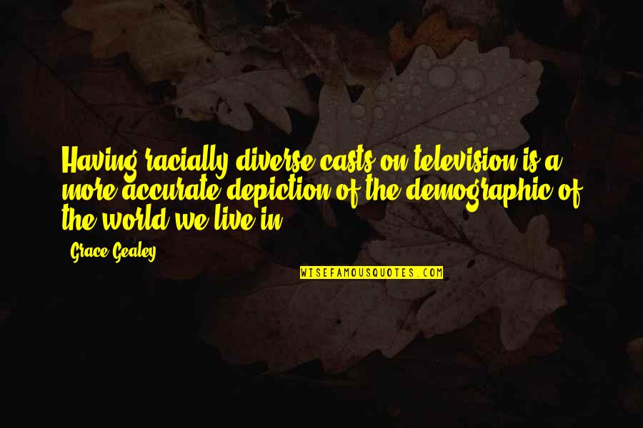 On Grace Quotes By Grace Gealey: Having racially diverse casts on television is a