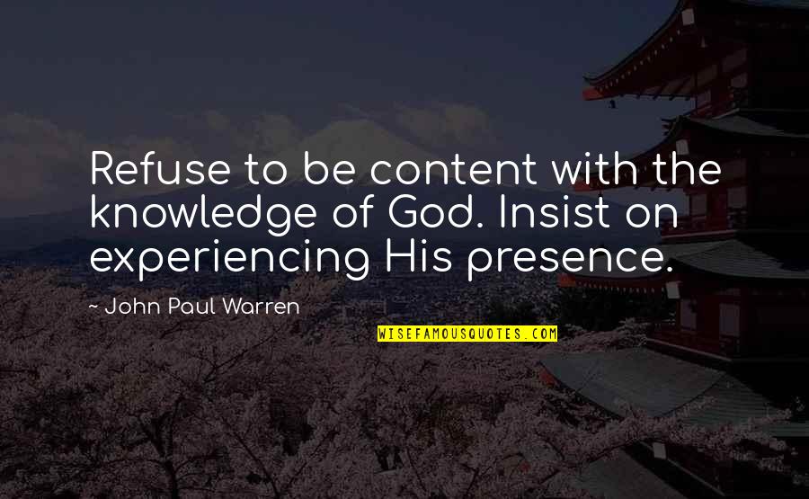 On Grace Quotes By John Paul Warren: Refuse to be content with the knowledge of