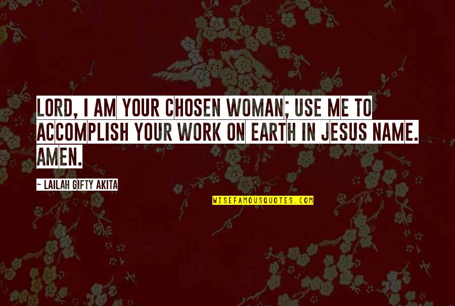On Grace Quotes By Lailah Gifty Akita: Lord, I am your chosen woman; use me