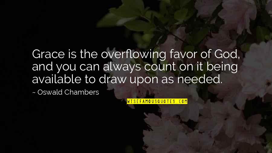 On Grace Quotes By Oswald Chambers: Grace is the overflowing favor of God, and