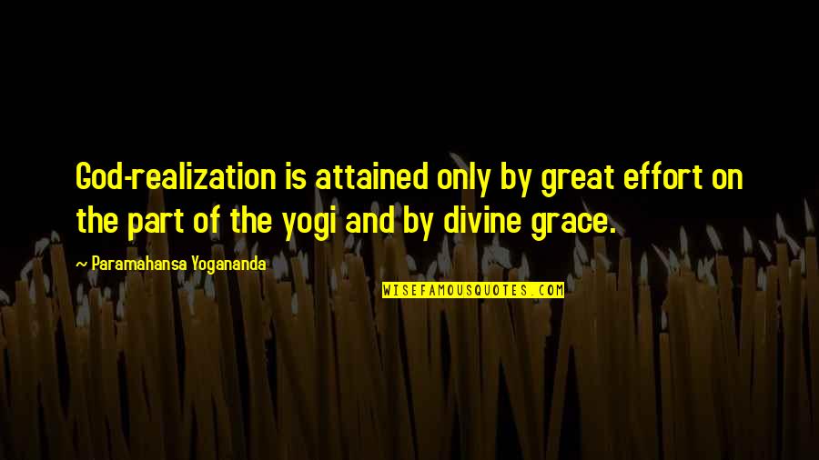 On Grace Quotes By Paramahansa Yogananda: God-realization is attained only by great effort on