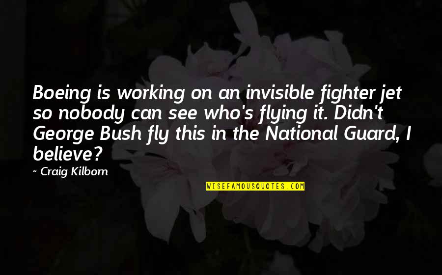 On Guard Quotes By Craig Kilborn: Boeing is working on an invisible fighter jet On Guard Quotes By Craig Kilborn: Boeing is working on an invisible fighter jet