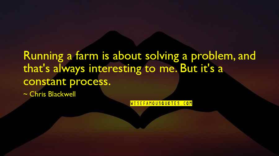 On Having Catholic Tastes Quotes By Chris Blackwell: Running a farm is about solving a problem,