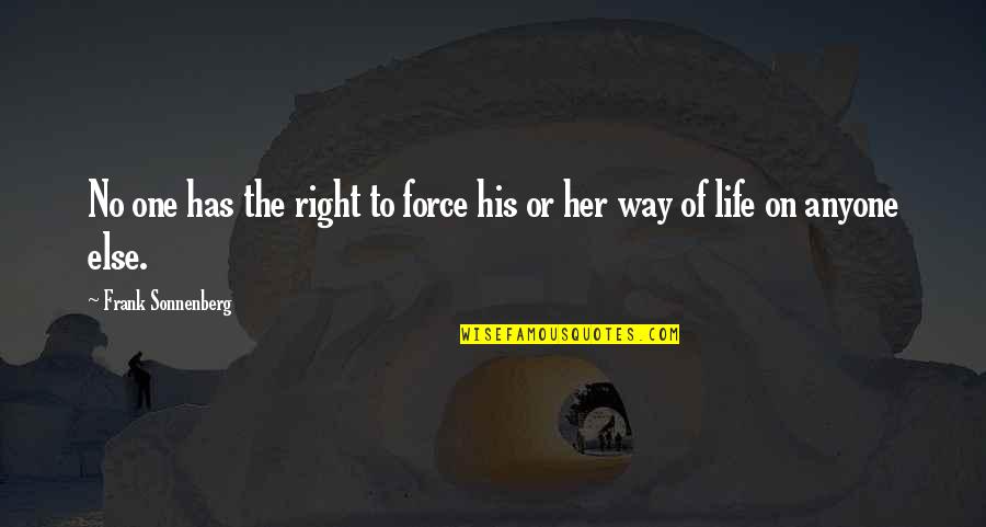 On Her Way Quotes By Frank Sonnenberg: No one has the right to force his