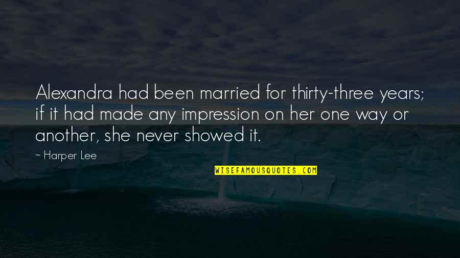On Her Way Quotes By Harper Lee: Alexandra had been married for thirty-three years; if