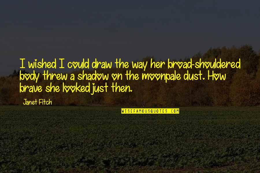 On Her Way Quotes By Janet Fitch: I wished I could draw the way her