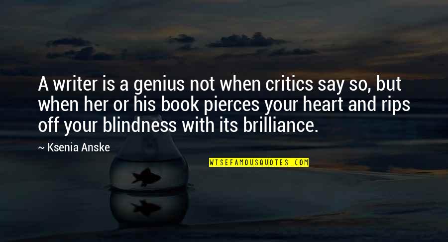 On His Blindness Quotes By Ksenia Anske: A writer is a genius not when critics
