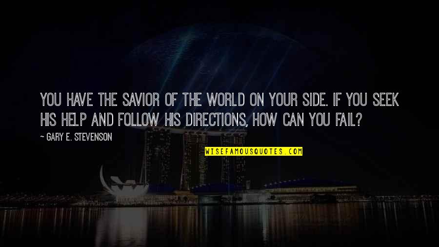 On His Side Quotes By Gary E. Stevenson: You have the Savior of the world on