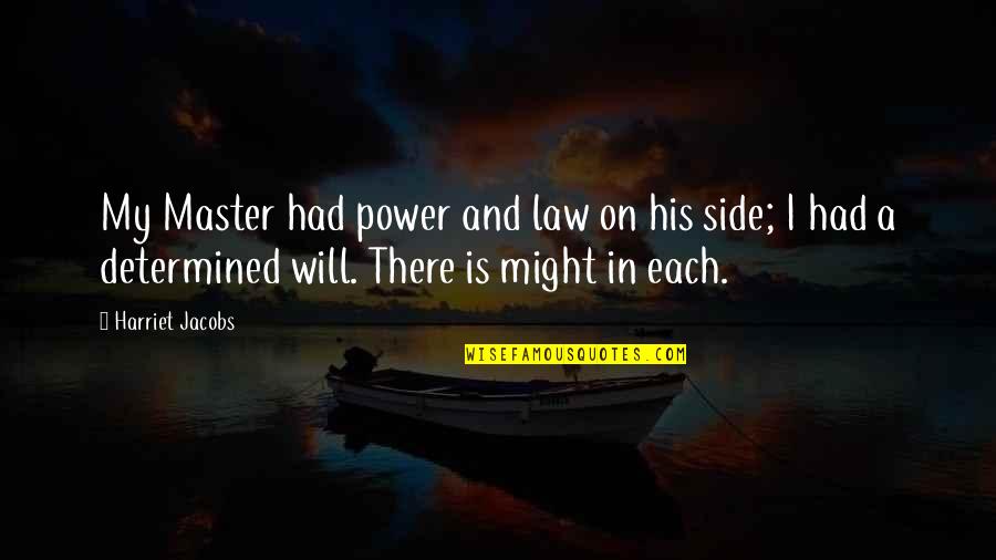On His Side Quotes By Harriet Jacobs: My Master had power and law on his