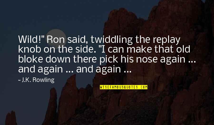 On His Side Quotes By J.K. Rowling: Wild!" Ron said, twiddling the replay knob on