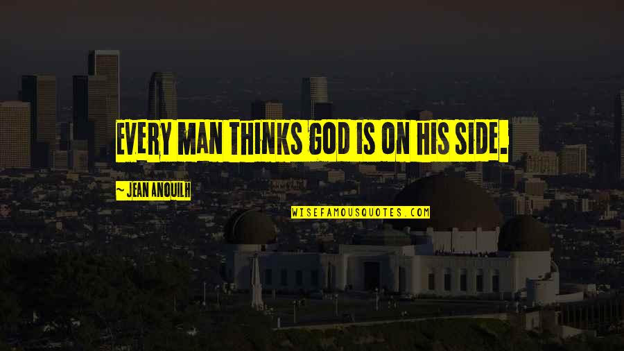 On His Side Quotes By Jean Anouilh: Every man thinks god is on his side.