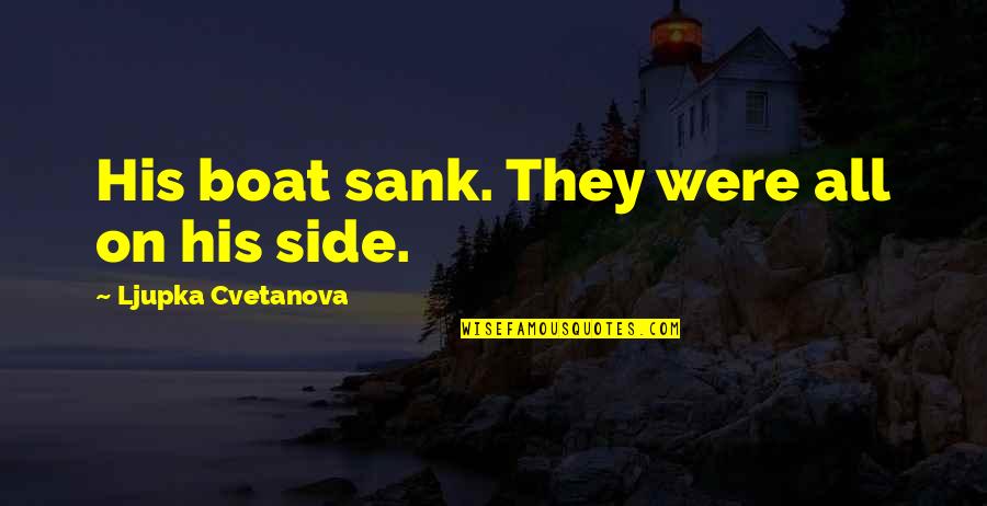 On His Side Quotes By Ljupka Cvetanova: His boat sank. They were all on his