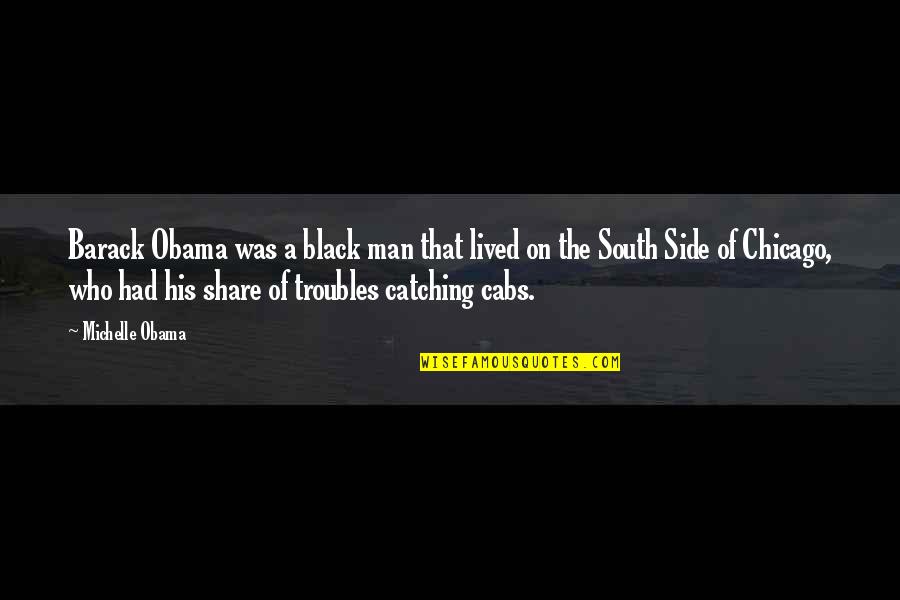 On His Side Quotes By Michelle Obama: Barack Obama was a black man that lived