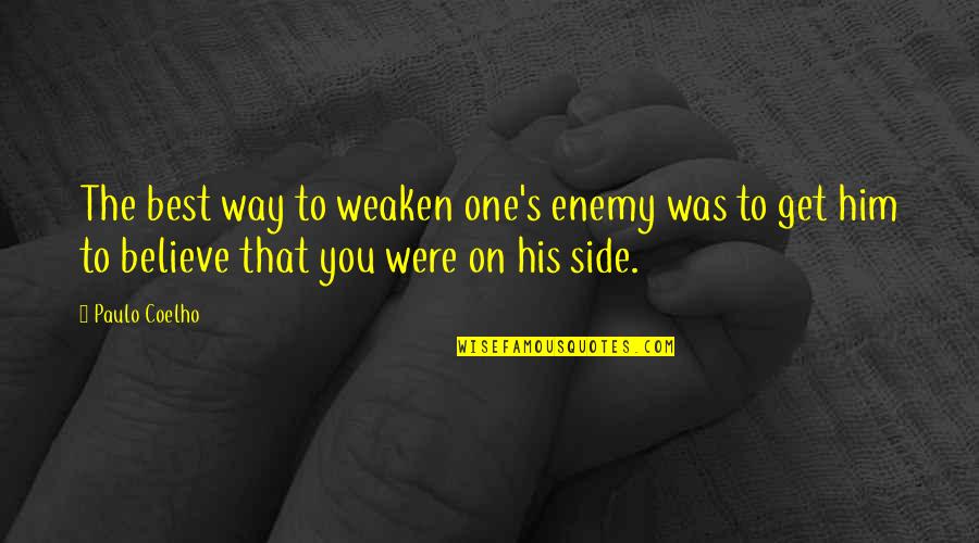 On His Side Quotes By Paulo Coelho: The best way to weaken one's enemy was
