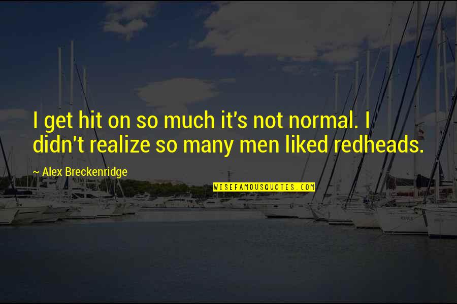 On Hit Quotes By Alex Breckenridge: I get hit on so much it's not