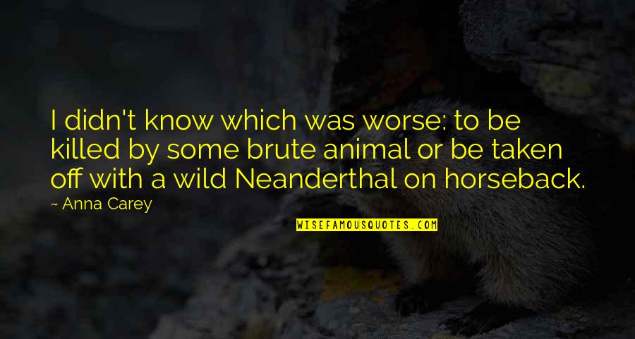 On Horseback Quotes By Anna Carey: I didn't know which was worse: to be On Horseback Quotes By Anna Carey: I didn't know which was worse: to be