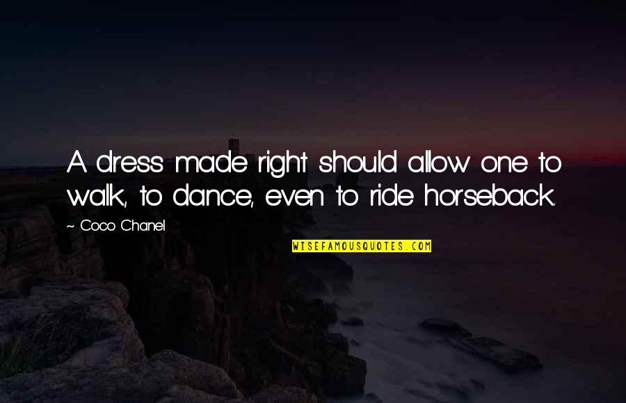 On Horseback Quotes By Coco Chanel: A dress made right should allow one to