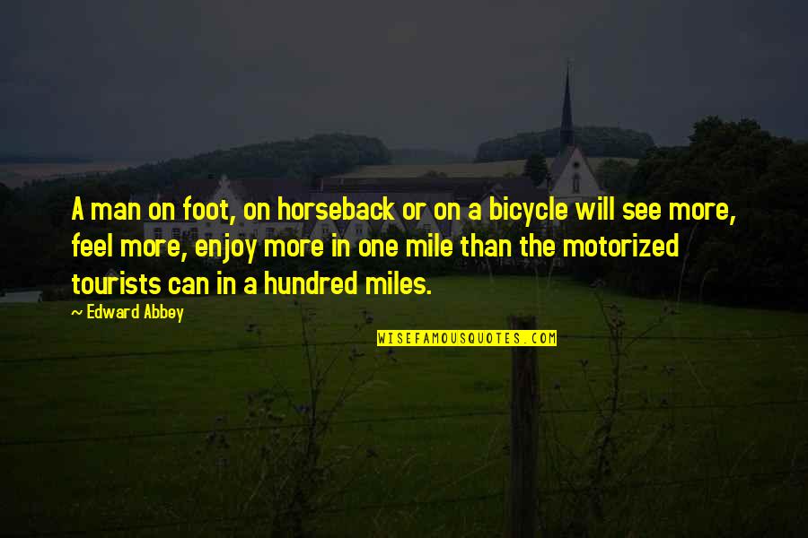 On Horseback Quotes By Edward Abbey: A man on foot, on horseback or on On Horseback Quotes By Edward Abbey: A man on foot, on horseback or on
