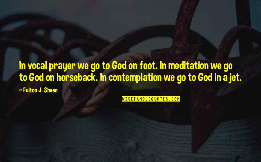 On Horseback Quotes By Fulton J. Sheen: In vocal prayer we go to God on On Horseback Quotes By Fulton J. Sheen: In vocal prayer we go to God on