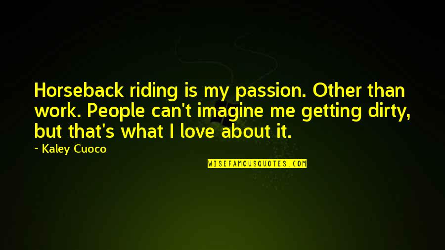 On Horseback Quotes By Kaley Cuoco: Horseback riding is my passion. Other than work.