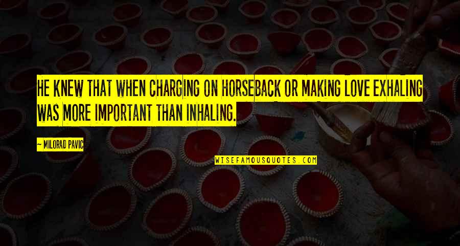 On Horseback Quotes By Milorad Pavic: He knew that when charging on horseback or On Horseback Quotes By Milorad Pavic: He knew that when charging on horseback or