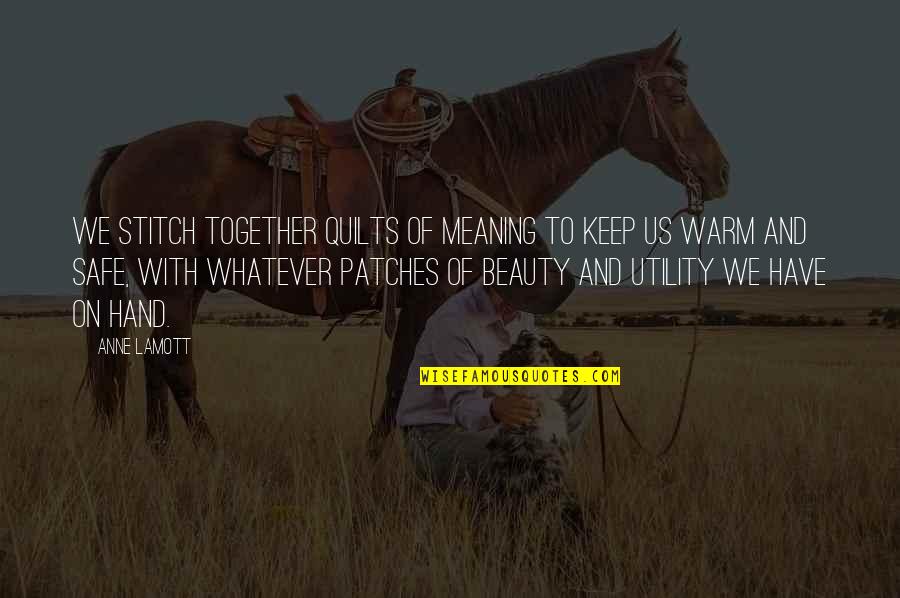 On Humility Quotes By Anne Lamott: We stitch together quilts of meaning to keep On Humility Quotes By Anne Lamott: We stitch together quilts of meaning to keep